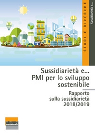 Sussidiarietà e... PMI per lo sviluppo sostenibile. Rapporto sulla sussidiarietà 2018-2019 - Librerie.coop