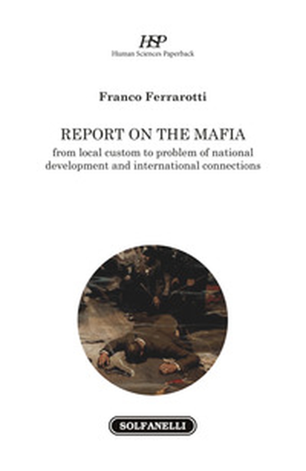 Report on the mafia. From local custom to problem of national development and international connections - Librerie.coop Report on the mafia. From local custom to problem of national development and international connections - Librerie.coop