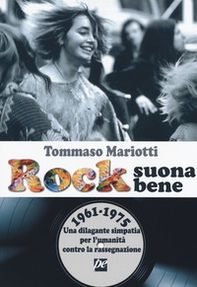 Rock suona bene 1961-1975. Una dilagante simpatia per l'umanità contro la rassegnazione - Librerie.coop