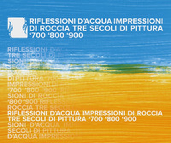 Riflessioni d'acqua, impressioni di roccia. Tre secoli di pittura: '700-'800-'900 - Librerie.coop Riflessioni d'acqua, impressioni di roccia. Tre secoli di pittura: '700-'800-'900 - Librerie.coop