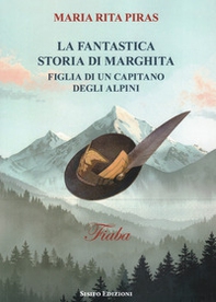 La fantastica storia di Marghita. Figlia di un capitano degli alpini - Librerie.coop