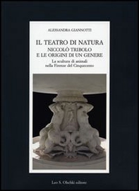 Il teatro di natura. Niccolò Tribolo e le origini di un genere. La scultura di animali nella Firenze del Cinquecento - Librerie.coop