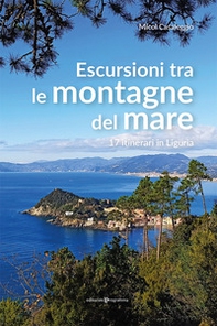 Escursioni tra le montagne del mare. 17 itinerari in Liguria - Librerie.coop
