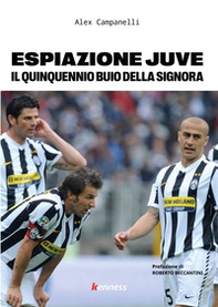 Espiazione Juve. Il quinquennio buio della Signora - Librerie.coop