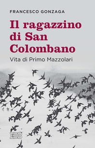 Il ragazzino di san Colombano. Vita di Primo Mazzolari - Librerie.coop
