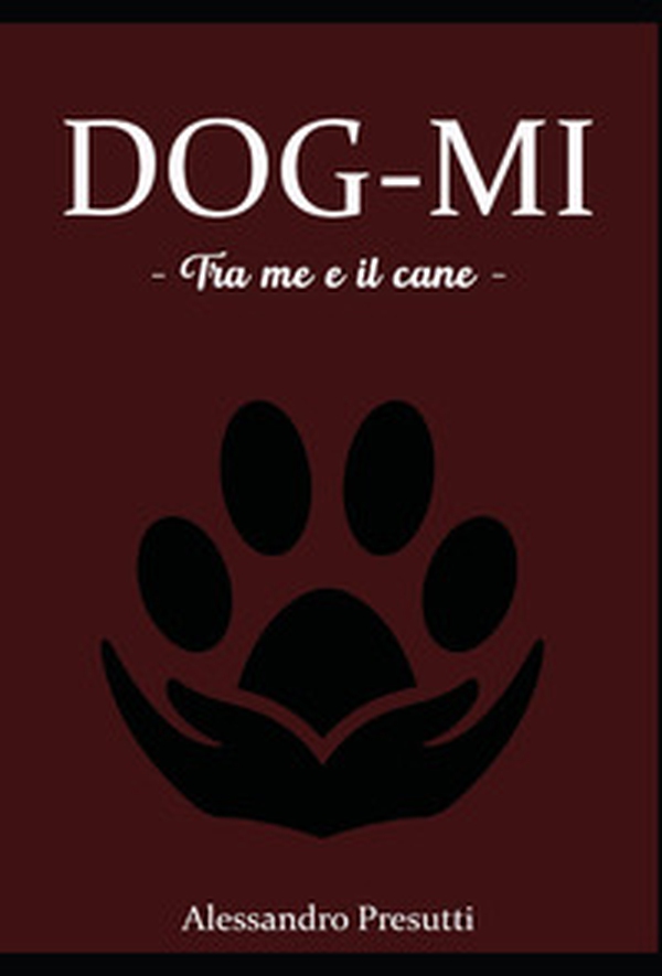 Dog-mi. Tra me e il cane - Librerie.coop Dog-mi. Tra me e il cane - Librerie.coop