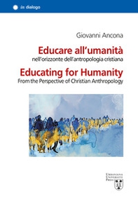 Educare all'umanità nell'orizzonte dell'antropologia cristiana. Ediz. italiana e inglese - Librerie.coop