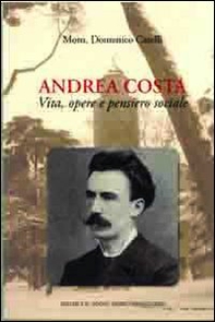 Andrea Costa. Vita, opere e pensiero sociale - Librerie.coop