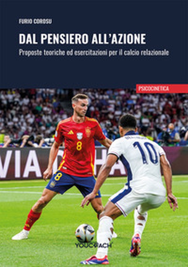 Dal pensiero all'azione. Proposte teoriche ed esercitazioni per il calcio relazionale - Librerie.coop Dal pensiero all'azione. Proposte teoriche ed esercitazioni per il calcio relazionale - Librerie.coop