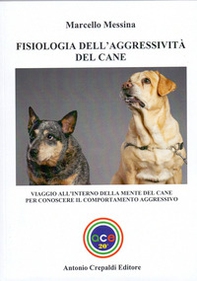 Fisiologia dell'aggressività del cane. Viaggio all'interno della mente del cane per conoscere il comportamento aggressivo - Librerie.coop