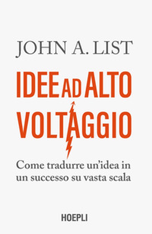 Idee ad alto voltaggio. Come tradurre un'idea in un successo su vasta scala - Librerie.coop Idee ad alto voltaggio. Come tradurre un'idea in un successo su vasta scala - Librerie.coop