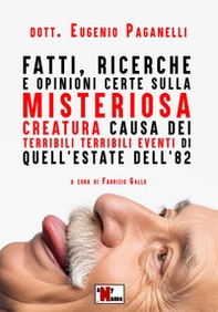 Fatti, ricerche e opinioni certe sulla misteriosa creatura causa dei terribili terribili eventi di quell'estate dell'82 - Librerie.coop