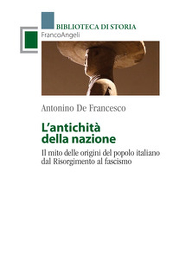 L'antichità della Nazione. Il mito delle origini del popolo italiano dal Risorgimento al fascismo - Librerie.coop L'antichità della Nazione. Il mito delle origini del popolo italiano dal Risorgimento al fascismo - Librerie.coop
