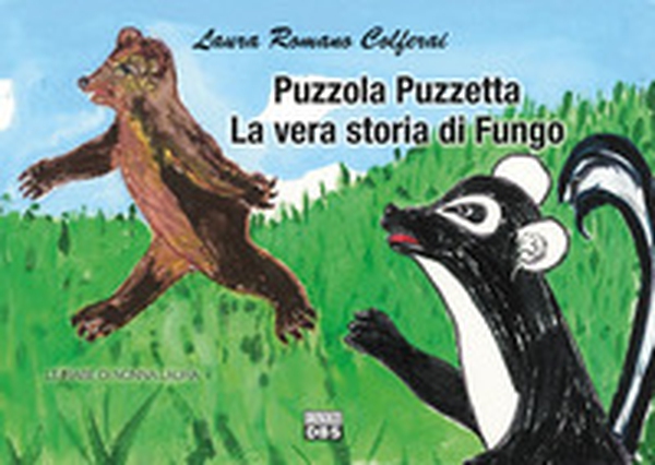 Puzzola Puzzetta. La vera storia di Fungo. Le fiabe di nonna Laura - Librerie.coop Puzzola Puzzetta. La vera storia di Fungo. Le fiabe di nonna Laura - Librerie.coop