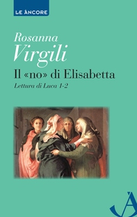 Il «no» di Elisabetta. Lettura di Luca 1-2 - Librerie.coop