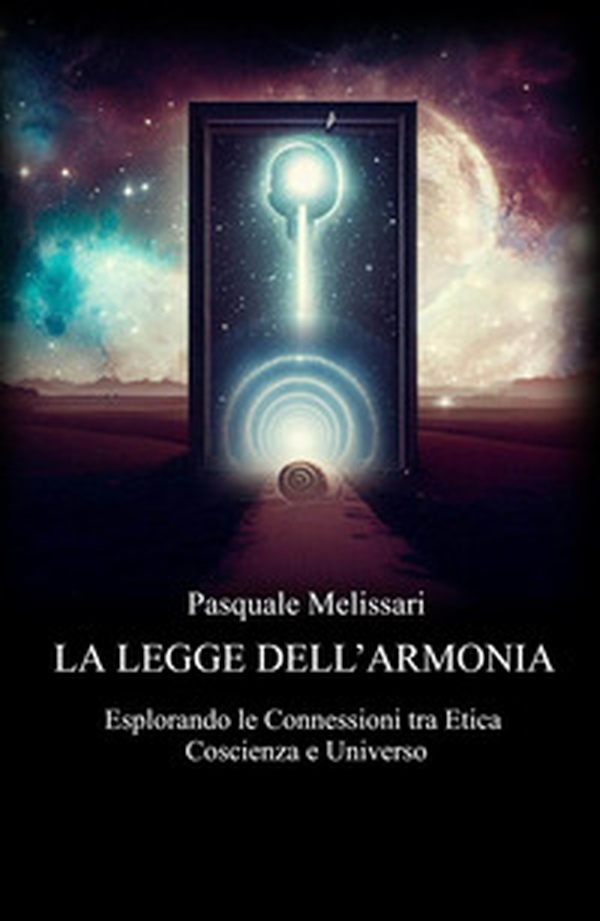 La legge dell'armonia. Esplorando le connessioni tra etica coscienza e universo - Librerie.coop La legge dell'armonia. Esplorando le connessioni tra etica coscienza e universo - Librerie.coop