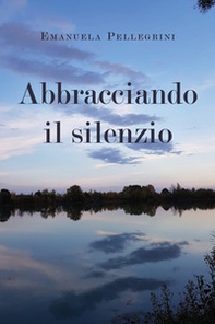 Abbracciando il silenzio - Librerie.coop