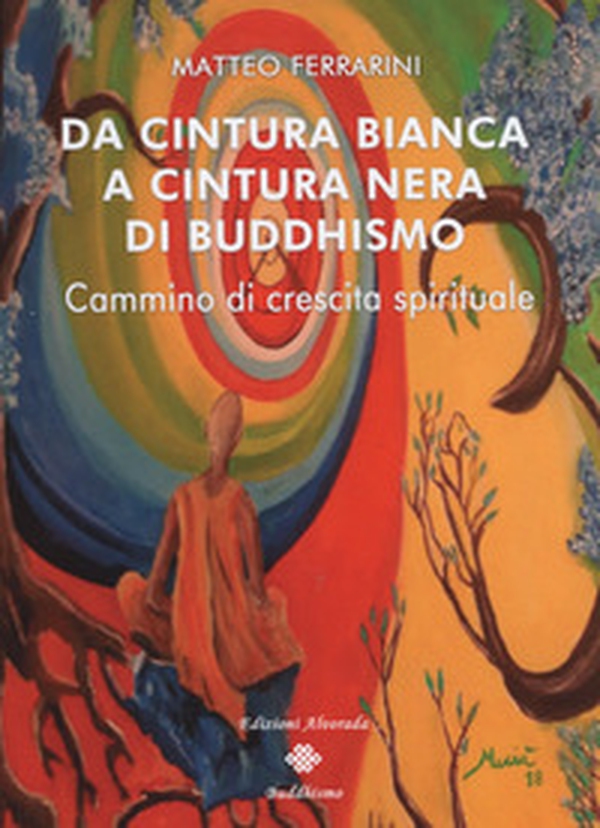 Da cintura bianca a cintura nera di buddhismo. Cammino di crescita spirituale - Librerie.coop Da cintura bianca a cintura nera di buddhismo. Cammino di crescita spirituale - Librerie.coop