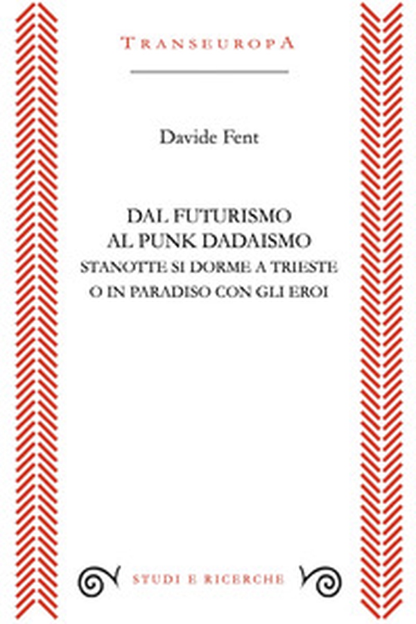 Dal Futurismo al Punk Dadaismo. Stasera si dorme a Trieste o in Paradiso con gli eroi - Librerie.coop Dal Futurismo al Punk Dadaismo. Stasera si dorme a Trieste o in Paradiso con gli eroi - Librerie.coop