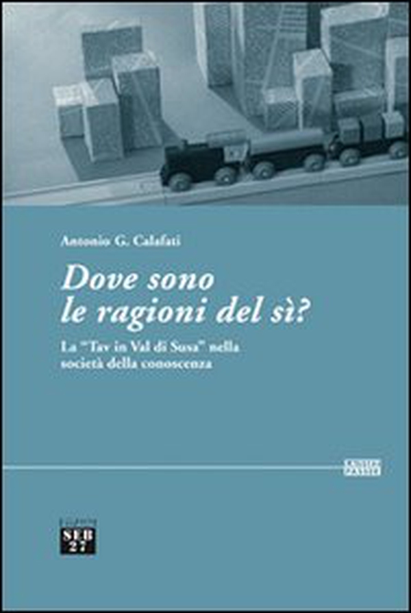 Dove sono le ragioni del sì? La «TAV in val di Susa» nella società della conoscenza - Librerie.coop Dove sono le ragioni del sì? La «TAV in val di Susa» nella società della conoscenza - Librerie.coop
