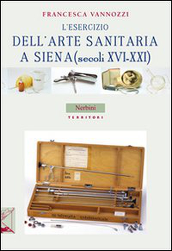 L'esercizio dell'arte sanitaria a Siena (secoli XVI-XXI) - Librerie.coop L'esercizio dell'arte sanitaria a Siena (secoli XVI-XXI) - Librerie.coop