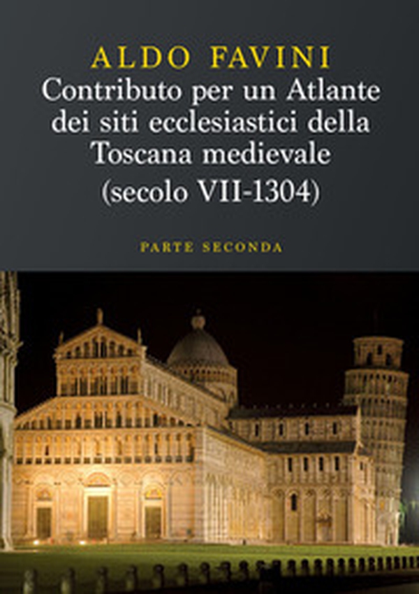 Contributo per un atlante dei siti ecclesiastici della Toscana medievale (secolo VII-1304) - Vol. 2 - Librerie.coop