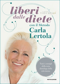 Liberi dalle diete con il metodo Carla Lertola - Librerie.coop