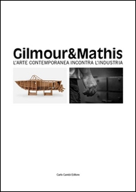 Gilmour & Mathis. L'arte contemporanea incontra l'industria - Librerie.coop Gilmour & Mathis. L'arte contemporanea incontra l'industria - Librerie.coop