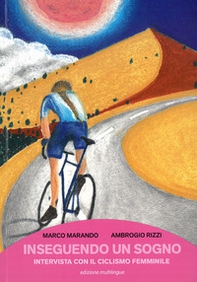 Inseguendo un sogno. Intervista con il ciclismo femminile - Librerie.coop