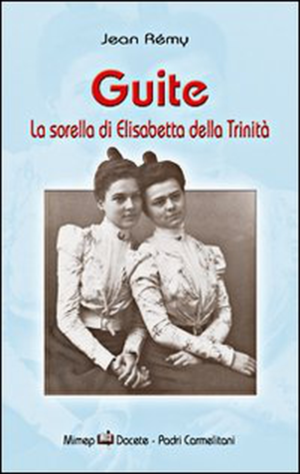 Guite. La sorella di Elisabetta della Trinità - Librerie.coop