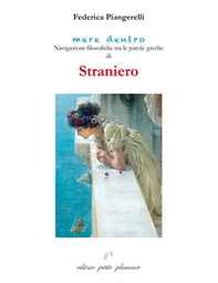 Straniero. Navigazioni filosofiche tra le parole greche di straniero - Librerie.coop