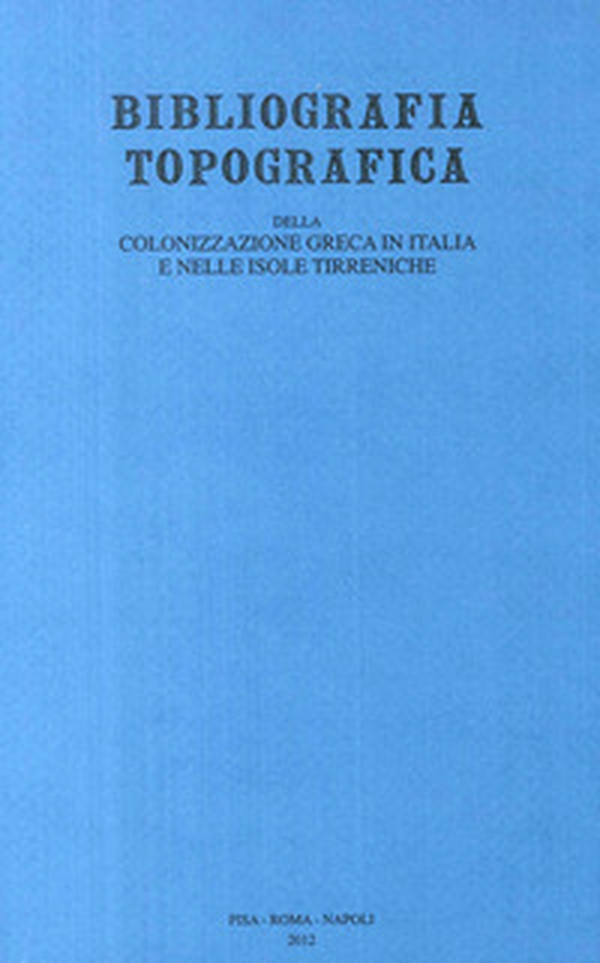 Bibliografia topografica della colonizzazione greca in Italia e nelle isole tirreniche - Librerie.coop Bibliografia topografica della colonizzazione greca in Italia e nelle isole tirreniche - Librerie.coop