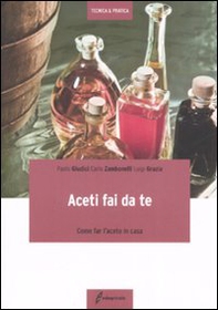 Aceti fai da te. Come far l'aceto in casa - Librerie.coop