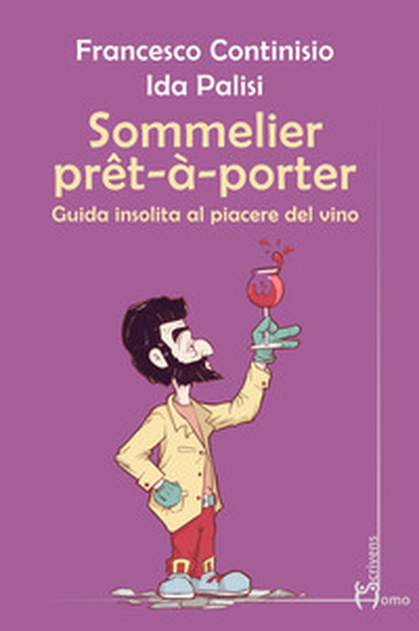 Sommelier prêt-à-porter. Guida insolita al piacere del vino - Librerie.coop Sommelier prêt-à-porter. Guida insolita al piacere del vino - Librerie.coop