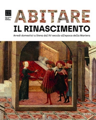 Arredi domestici a Siena dal XV secolo all'epoca della Maniera - Librerie.coop