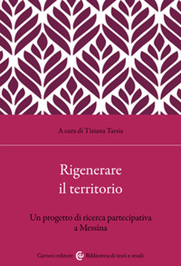 Rigenerare il territorio. Un progetto di ricerca partecipativa a Messina - Librerie.coop Rigenerare il territorio. Un progetto di ricerca partecipativa a Messina - Librerie.coop