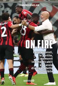 On fire. I protagonisti, le partite, i momenti indimenticabili e le ansie di uno scudetto incredibile - Librerie.coop On fire. I protagonisti, le partite, i momenti indimenticabili e le ansie di uno scudetto incredibile - Librerie.coop