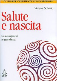 Salute e nascita. La salutogenesi in gravidanza - Librerie.coop Salute e nascita. La salutogenesi in gravidanza - Librerie.coop