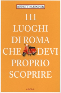 111 luoghi di Roma che devi proprio scoprire - Vol. 1 - Librerie.coop