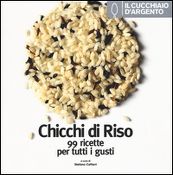 Il Cucchiaio d'Argento. Chicchi di riso. 99 ricette per tutti i gusti - Librerie.coop Il Cucchiaio d'Argento. Chicchi di riso. 99 ricette per tutti i gusti - Librerie.coop