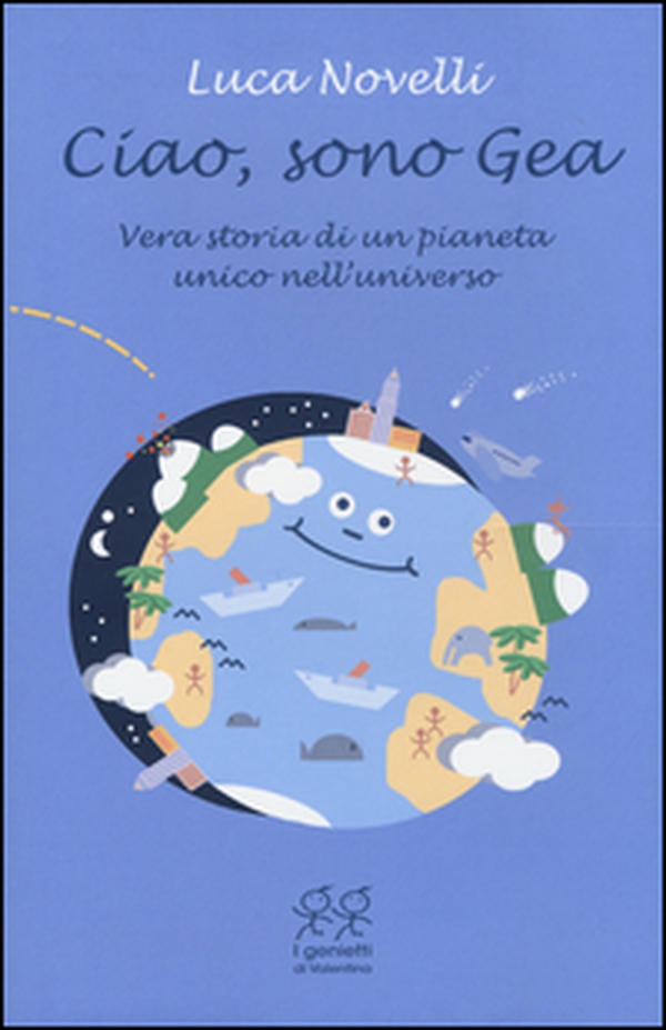 Ciao, sono Gea. Vera storia di un pianeta unico nell'universo - Librerie.coop Ciao, sono Gea. Vera storia di un pianeta unico nell'universo - Librerie.coop