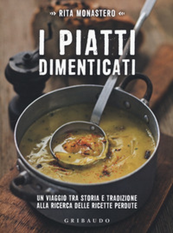 I piatti dimenticati. Un viaggio tra storia e tradizione alla ricerca delle ricette perdute - Librerie.coop I piatti dimenticati. Un viaggio tra storia e tradizione alla ricerca delle ricette perdute - Librerie.coop