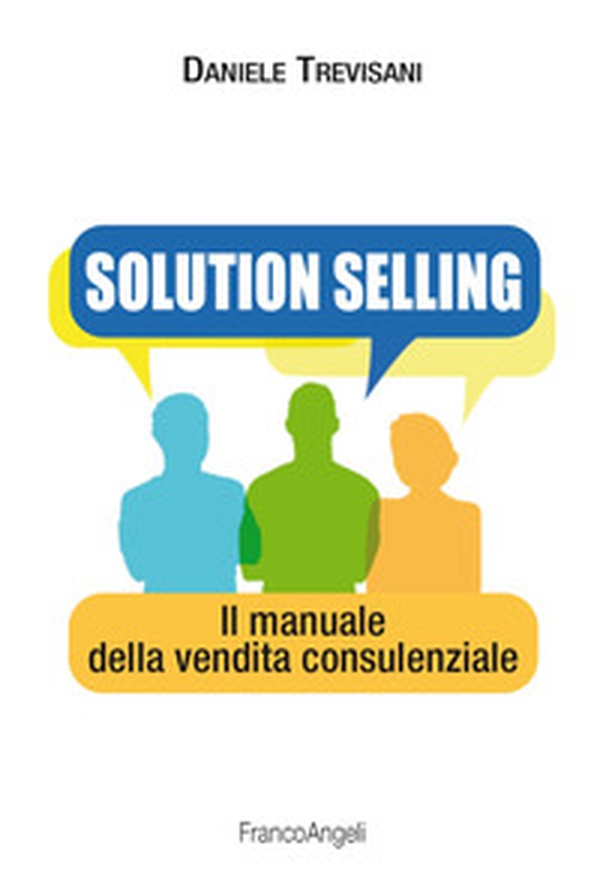 Solution selling. Il manuale della vendita consulenziale - Librerie.coop Solution selling. Il manuale della vendita consulenziale - Librerie.coop