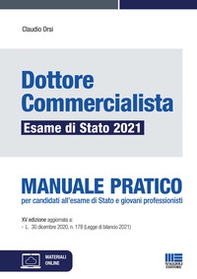 Dottore commercialista. Esame di Stato 2021. Manuale pratico per candidati all'esame di Stato e giovani professionisti - Librerie.coop