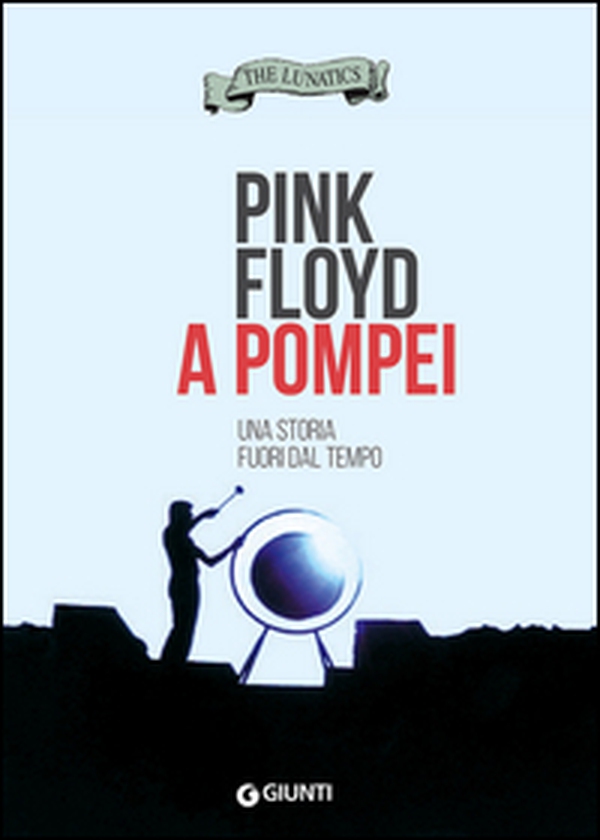 Pink Floyd a Pompei. Una storia fuori dal tempo - Librerie.coop Pink Floyd a Pompei. Una storia fuori dal tempo - Librerie.coop