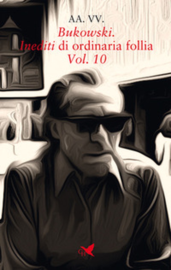 Bukowski. Inediti di ordinaria follia - Vol. 10 - Librerie.coop Bukowski. Inediti di ordinaria follia - Vol. 10 - Librerie.coop