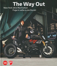 The way out. New york oltre Manhattan. Fuga in sella a una Ducati - Librerie.coop