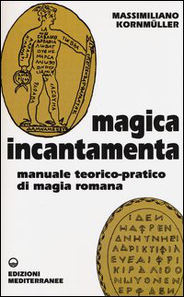 Magica incantamenta. Manuale teorico-pratico di magia romana - Librerie.coop Magica incantamenta. Manuale teorico-pratico di magia romana - Librerie.coop
