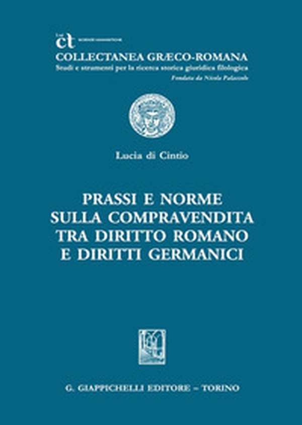 Prassi e norme sulla compravendita tra diritto romano e diritti germanici - Librerie.coop Prassi e norme sulla compravendita tra diritto romano e diritti germanici - Librerie.coop