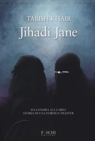 Jihadi Jane. Da Londra alla Siria storia di una foreign fighter - Librerie.coop Jihadi Jane. Da Londra alla Siria storia di una foreign fighter - Librerie.coop